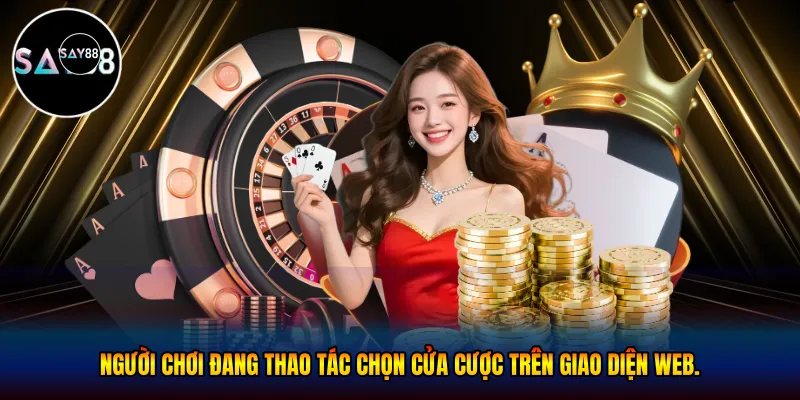 Người chơi đang thao tác chọn cửa cược trên giao diện web